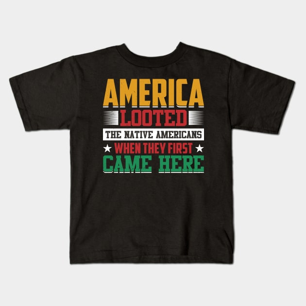 America Looted When They First Came Here - Juneteenth Kids T-Shirt by Pizzan